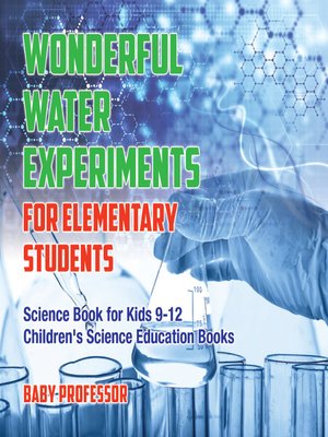 cover image of Wonderful Water Experiments for Elementary Students--Science Book for Kids 9-12--Children's Science Education Books